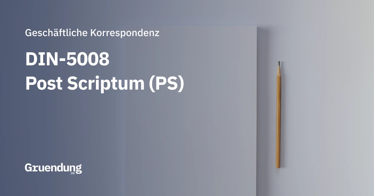 PS – Post Scriptum - nach DIN 5008